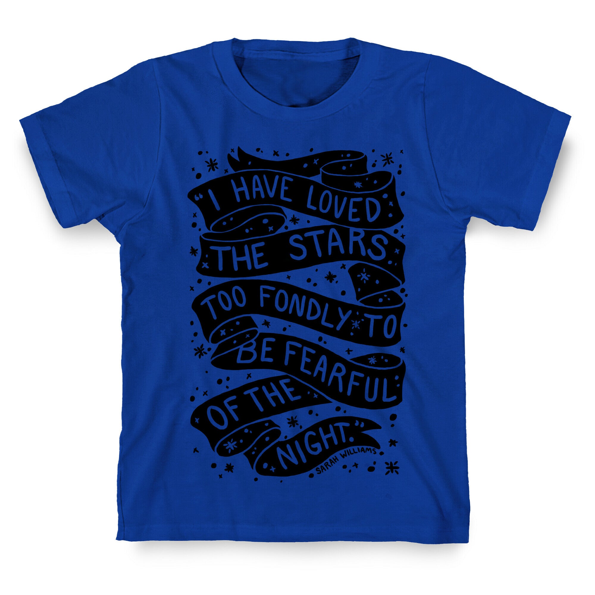 I Have Loved The Stars Too Fondly To Be Fearful Of The Night T-Shirt
